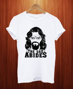 The Dad Abides T Shirt