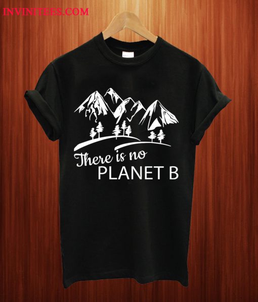 There Is No Planet B T Shirt