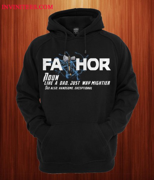 Thor Fathor Like A Dad Just Way Mightier Hoodie