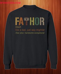 Thor Fathor Like A Dad Just Way Mightier Sweatshirt