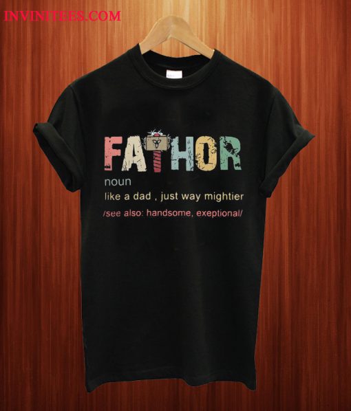 Thor Fathor Like A Dad Just Way Mightier T Shirt