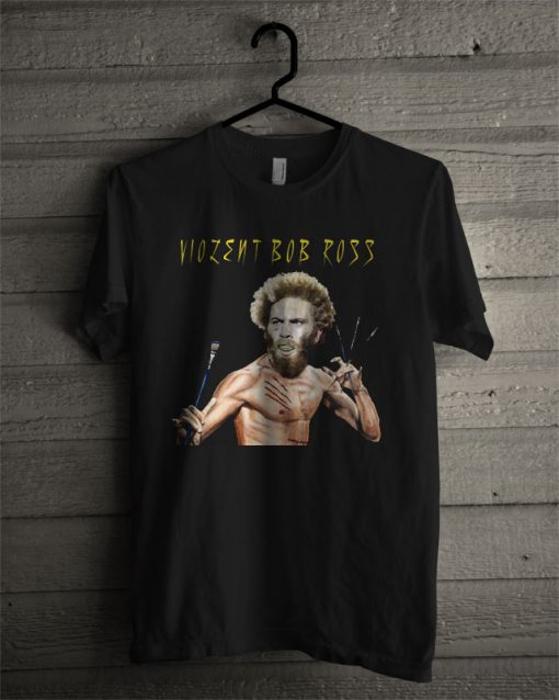Violent Bob Ross T Shirt