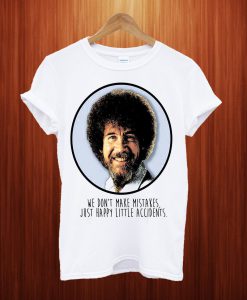 We Don't Make Mistakes Just Happy Little Accidents T Shirt