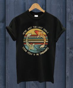 We're Just Two Lost Souls T Shirt
