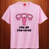 You Do You-Terus T Shirt