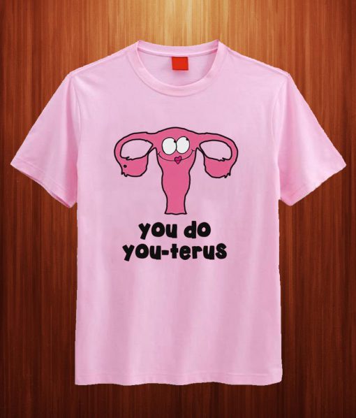 You Do You-Terus T Shirt