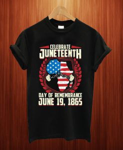 A Day Of Rememrance Juneteenth Celebrate Freedom T Shirt