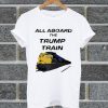 All Aboard The Trump Train T Shirt