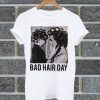 Be Famous Women Badha Rolled Bad Hair Day T Shirt