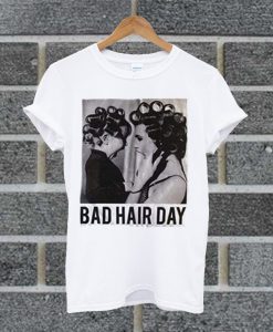 Be Famous Women Badha Rolled Bad Hair Day T Shirt
