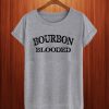 Bourbon Blooded T Shirt
