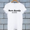 Burn Bundy Burn White T Shirt