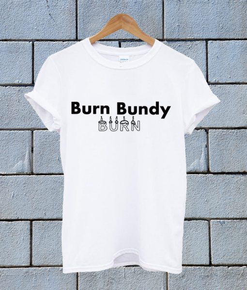 Burn Bundy Burn White T Shirt