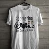 Conquering The World One Drink At A Time T Shirt