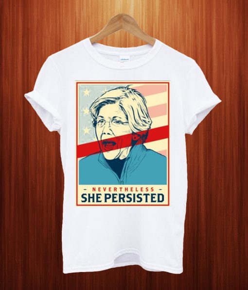 Elizabeth Warren Nevertheless She Persisted T Shirt
