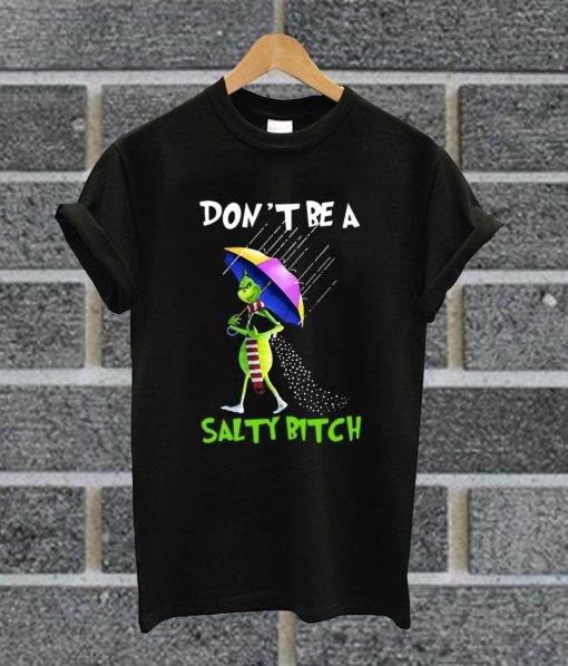 Funny Grinch Don't Be A Salty Bitch Christmas T Shirt