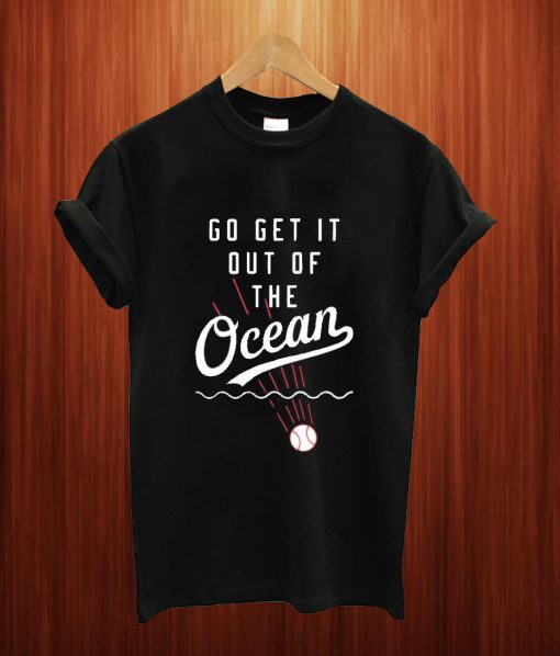 Go Get It Out Of The Ocean T Shirt