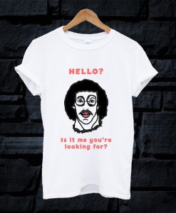 Hello Is It Me You're Looking For T Shirt