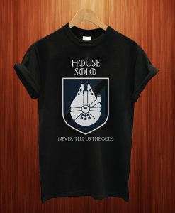 House Solo Never Tell Us Odds Game Of Thrones T Shirt