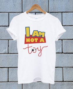 I Am Not A Toy T Shirt