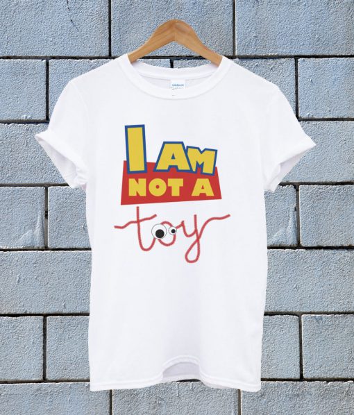 I Am Not A Toy T Shirt