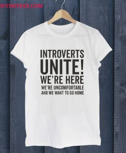 Introverts Unite T Shirt