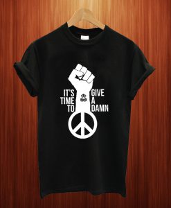 It's Time To Give A Damn T Shirt