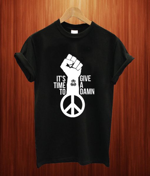 It's Time To Give A Damn T Shirt
