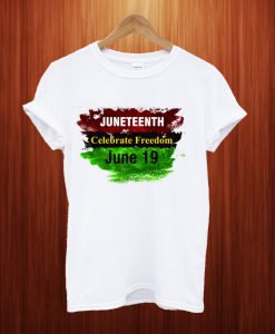 Juneteenth Celebrate Freedom June 19 T Shirt