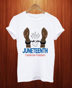 Juneteenth Celebrate Freedom T Shirt