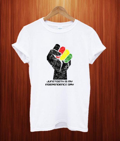 Juneteenth Is My Independence Day T Shirt