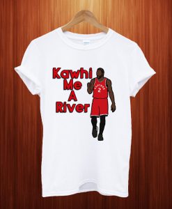 Kawhi Leonard 'Kawhi me a River' T Shirt