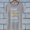 Kind People Are My Kinda People T Shirt