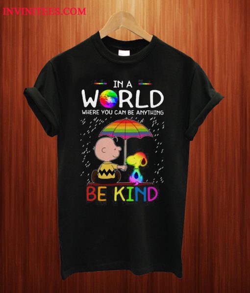 LGBT Charlie Brown And Snoopy In A World Where You Can Be Anything Be Kind T Shirt