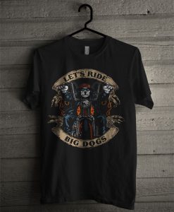 Let's Ride Big Dogs T Shirt