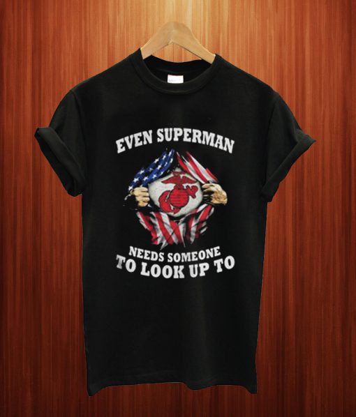 Marines Inside Me Even Superman Needs Someone To Look Up To T Shirt