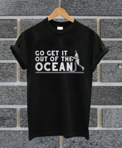 Max Muncy Go Get It Out Of The Ocean T Shirt