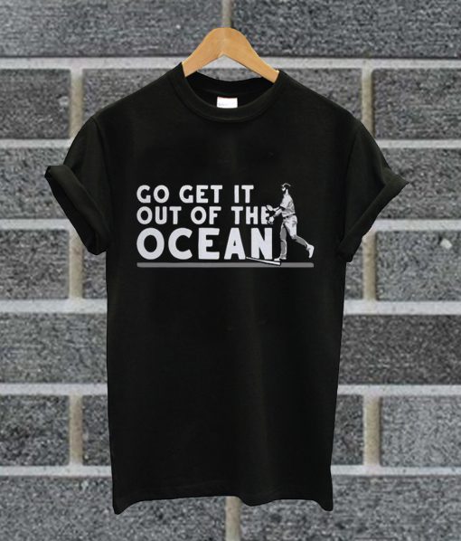 Max Muncy Go Get It Out Of The Ocean T Shirt