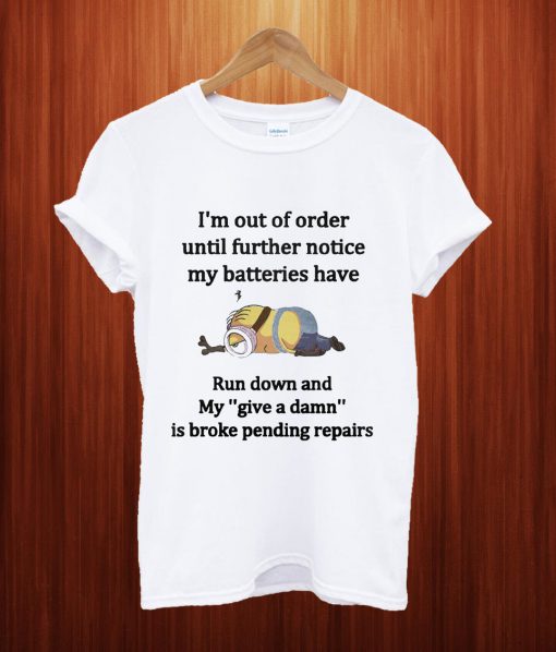 Minions I’m Out Of Order Until Further Notice T Shirt