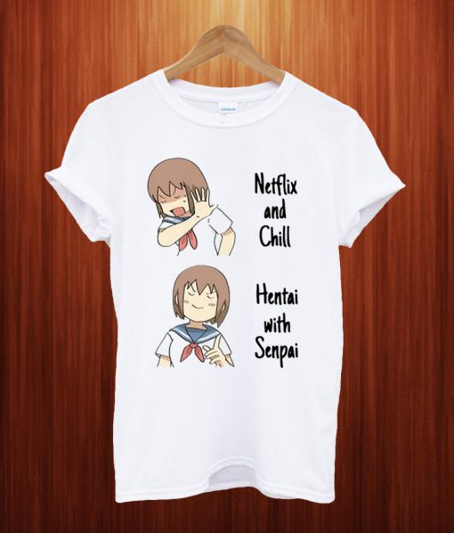 Netflix And Chill Hentai With Senpai T Shirt