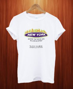 New York Where The Weak Are Killed Eaten T Shirt