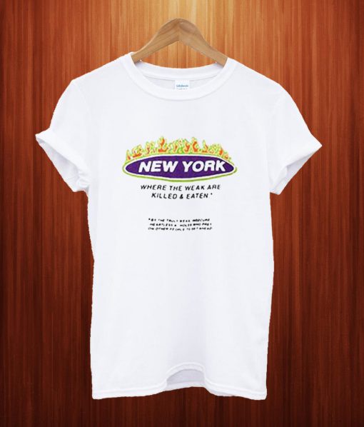 New York Where The Weak Are Killed Eaten T Shirt