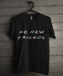 No New Friends T Shirt