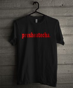 Presheatecha T Shirt