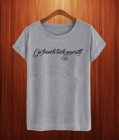 Queer Eye Go French Tuck Yourself T Shirt