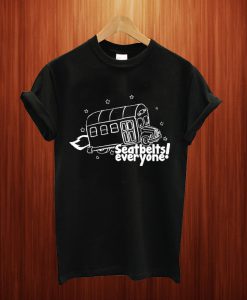 Seatbelts Everyone T Shirt