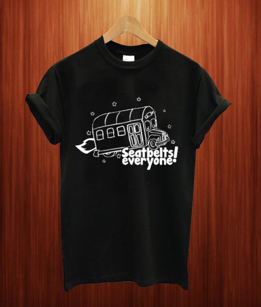 Seatbelts Everyone T Shirt