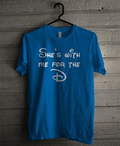 She's With Me For The Disney T Shirt