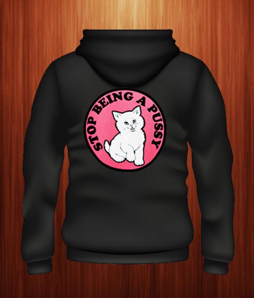 Stop Being Pussy Back Hoodie