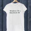 Windows '95 Macintosh '89 T Shirt